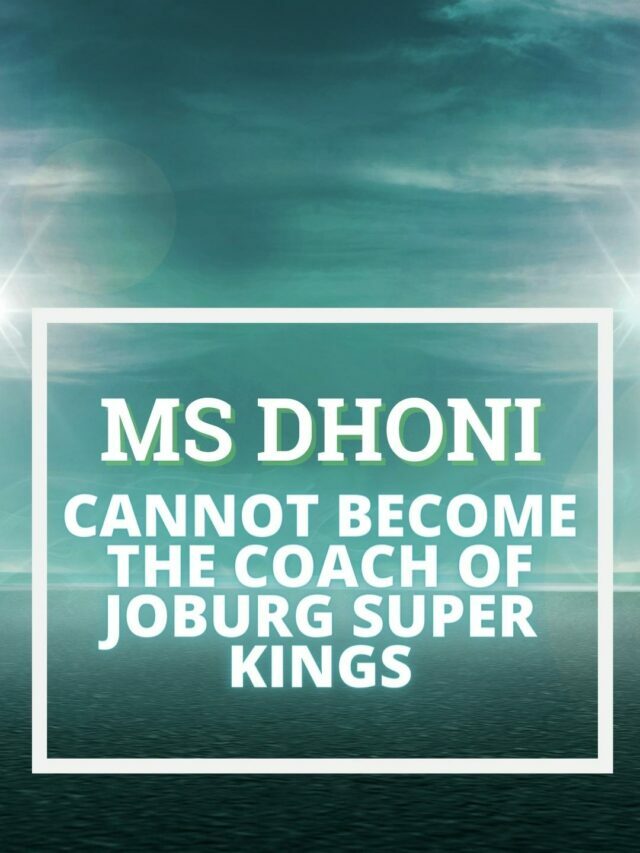 MS Dhoni can’t become the coach of Joburg Super Kings