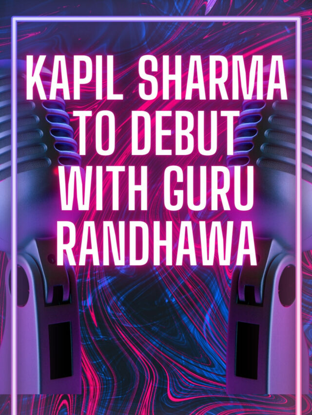 Kapil Sharma To Debut with guru Randhawa